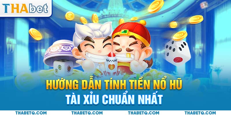 cách tính tiền nổ hũ tài xỉu hướng dẫn