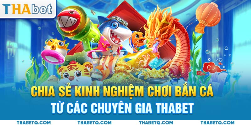 chia sẻ kinh nghiệm chơi bắn cá chuyên gia