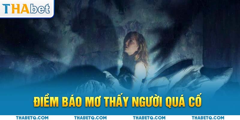 điềm báo mơ thấy người quá cố