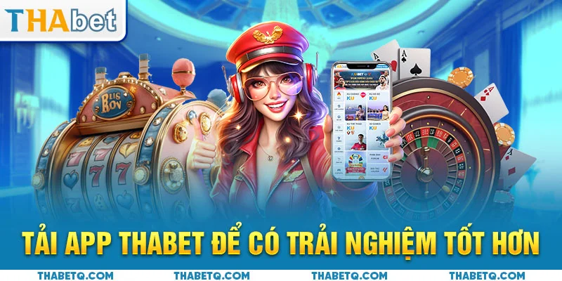 lợi ích tải app thabet