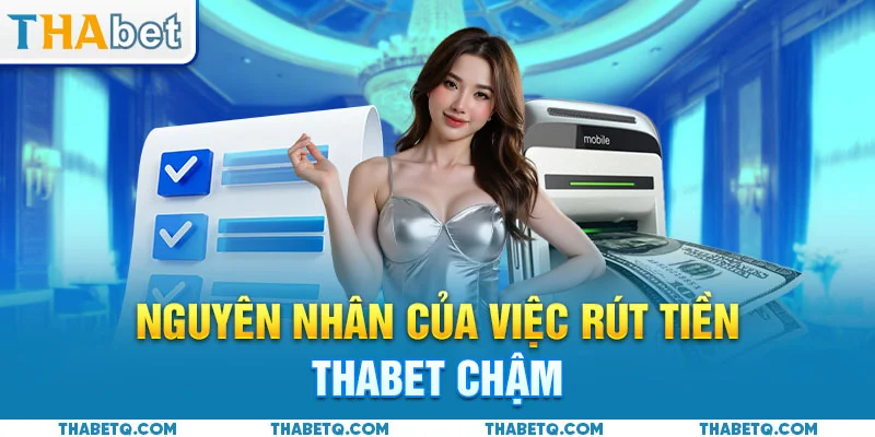 rút tiền thabet chậm