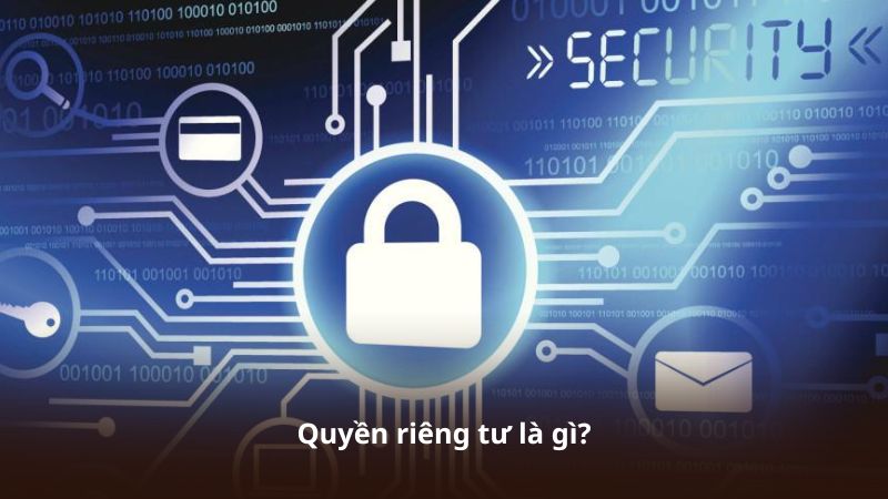 Quyền riêng tư là gì?